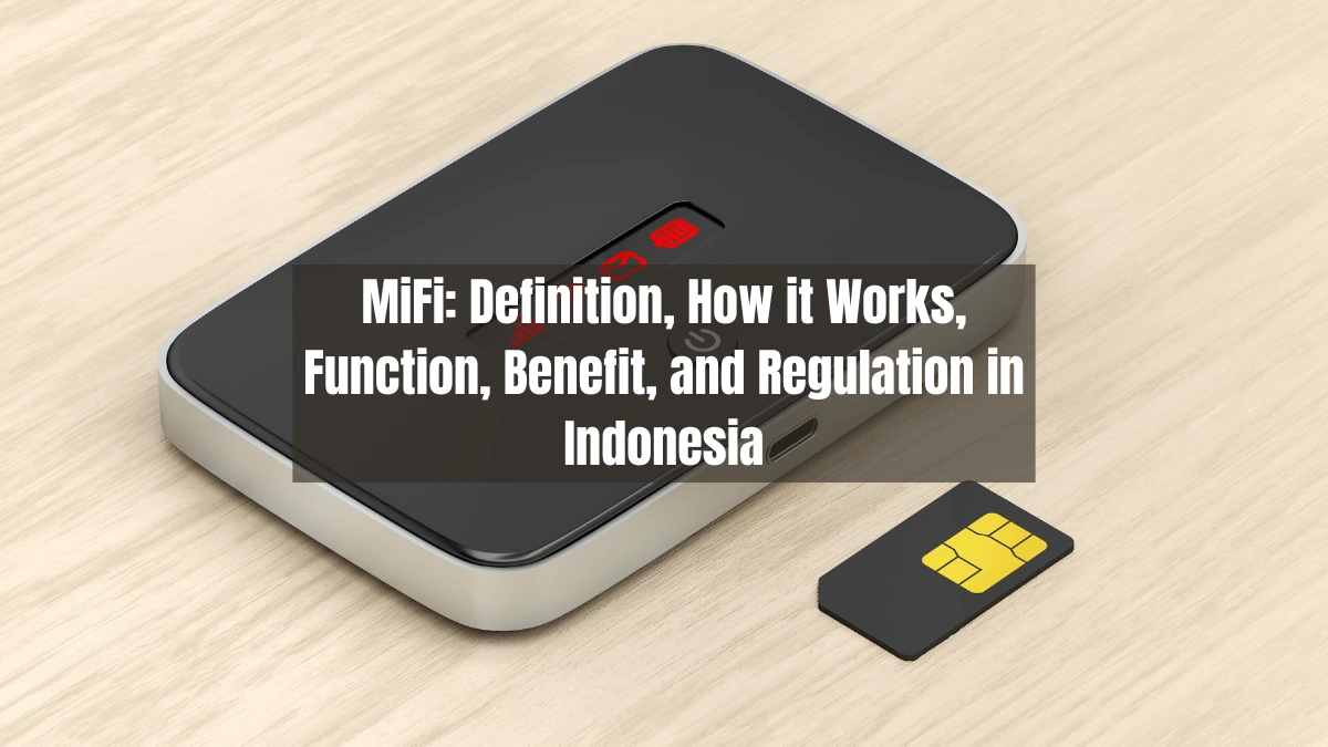 MiFi: Definition, How it Works, Function, Benefit, and Regulation in Indonesia