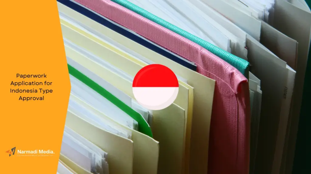 Paperwork Application for Indonesia Type Approval is Allowed, But You Need to Know the Procedure