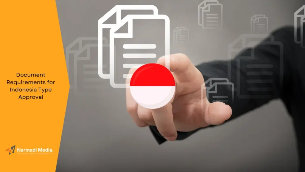 The Complete List of Document Requirements for Indonesia Type Approval - Update