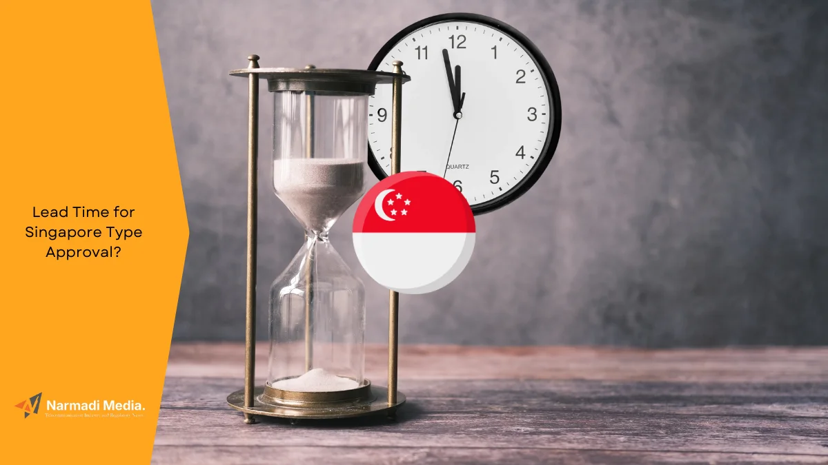 How Long is The Lead Time for Singapore Type Approval