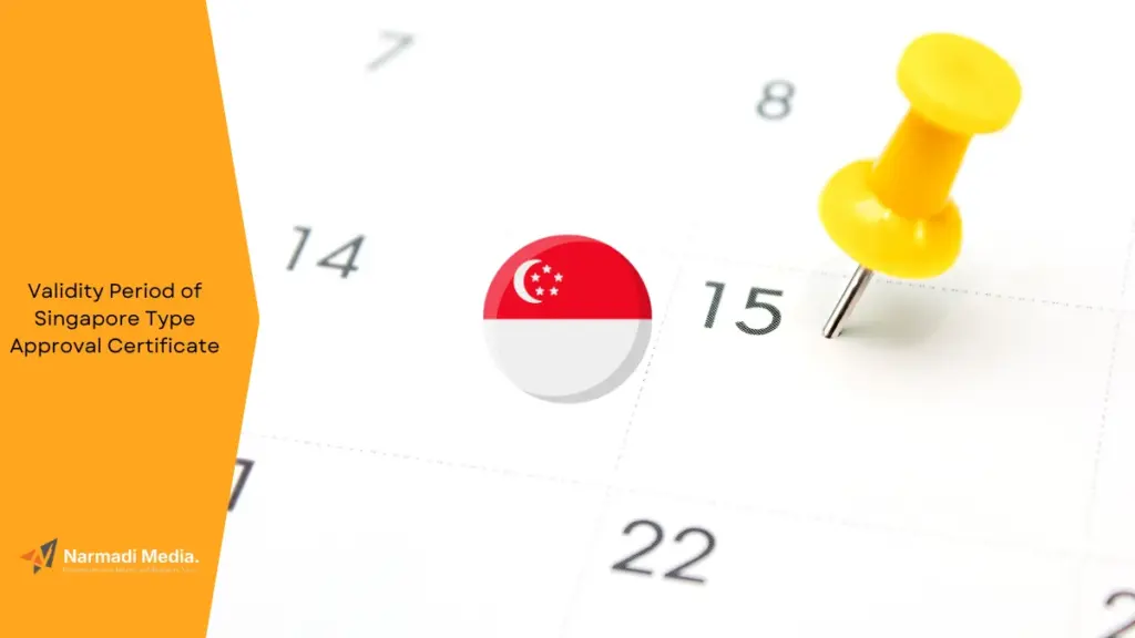How Long is the Validity Period of Singapore Type Approval Certificate