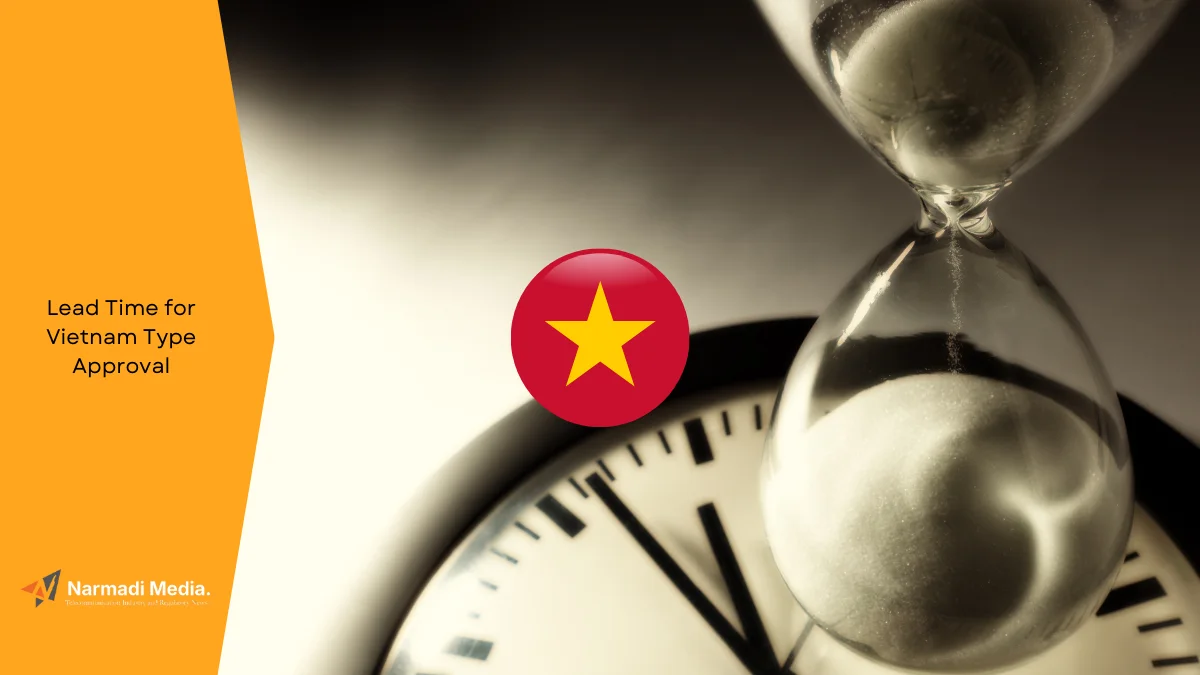 How Long is The Lead Time for Vietnam Type Approval?