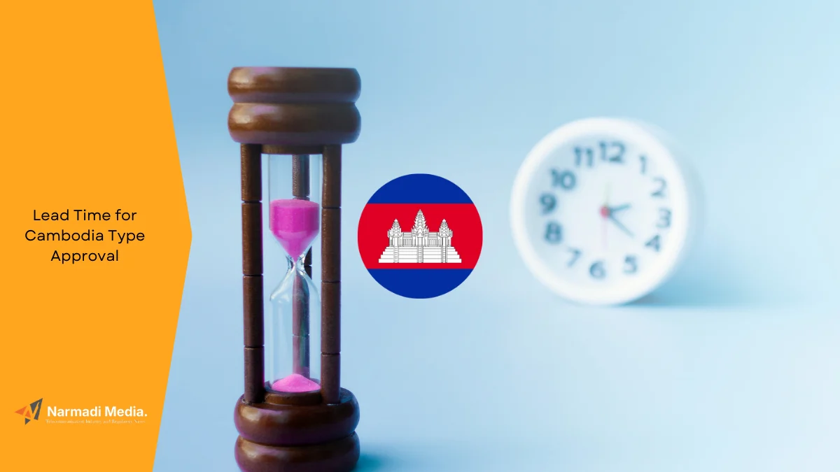 How Long is The Lead Time for Cambodia Type Approval