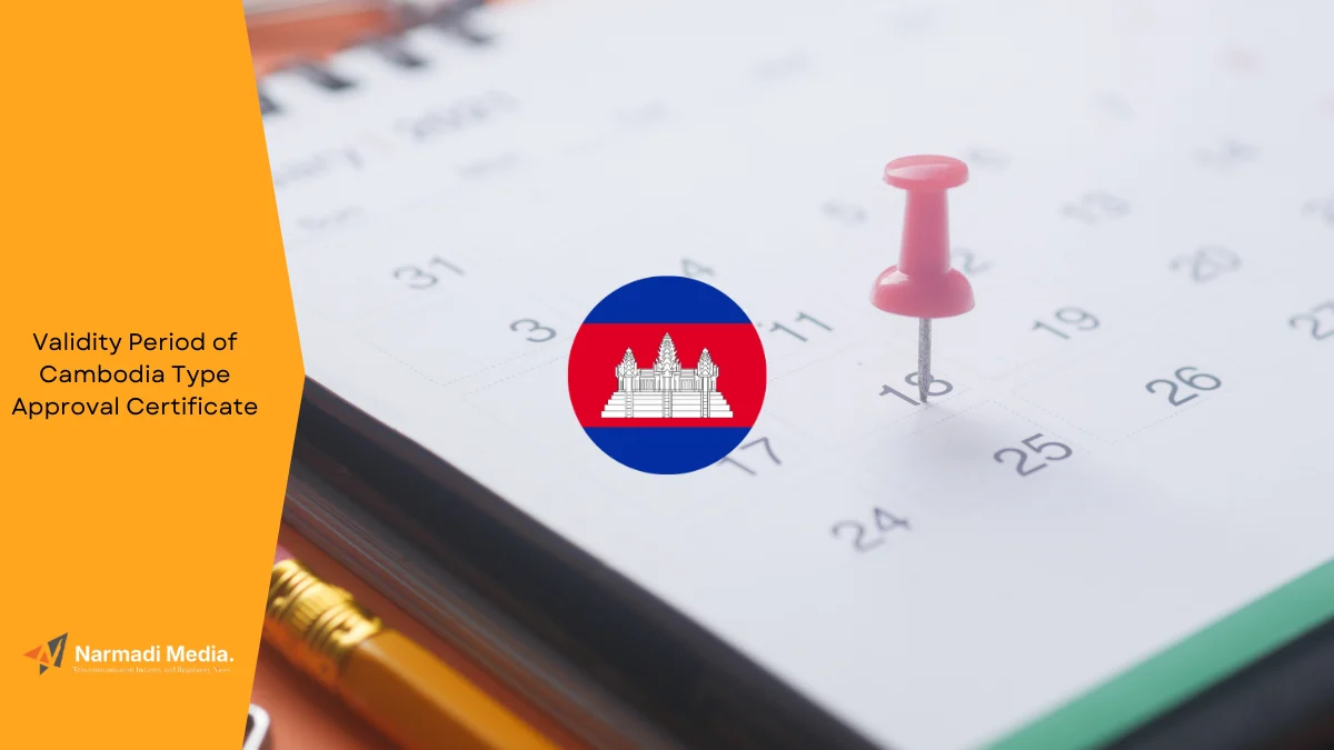 How Long is the Validity Period of Cambodia Type Approval Certificate