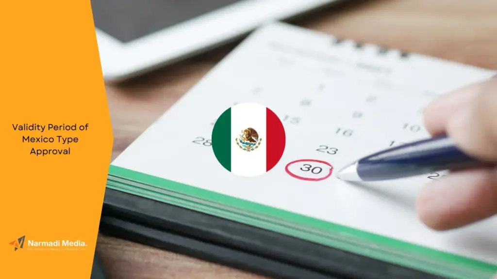 How Long is the Validity Period of Mexico Type Approval Certificate
