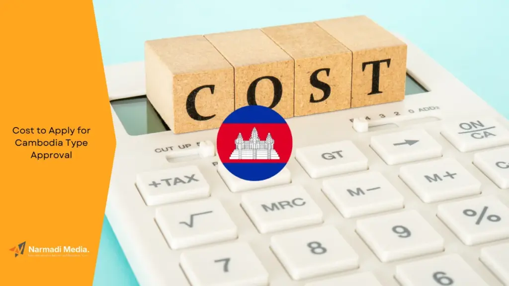 How Much Does It Cost to Apply for Cambodia Type Approval