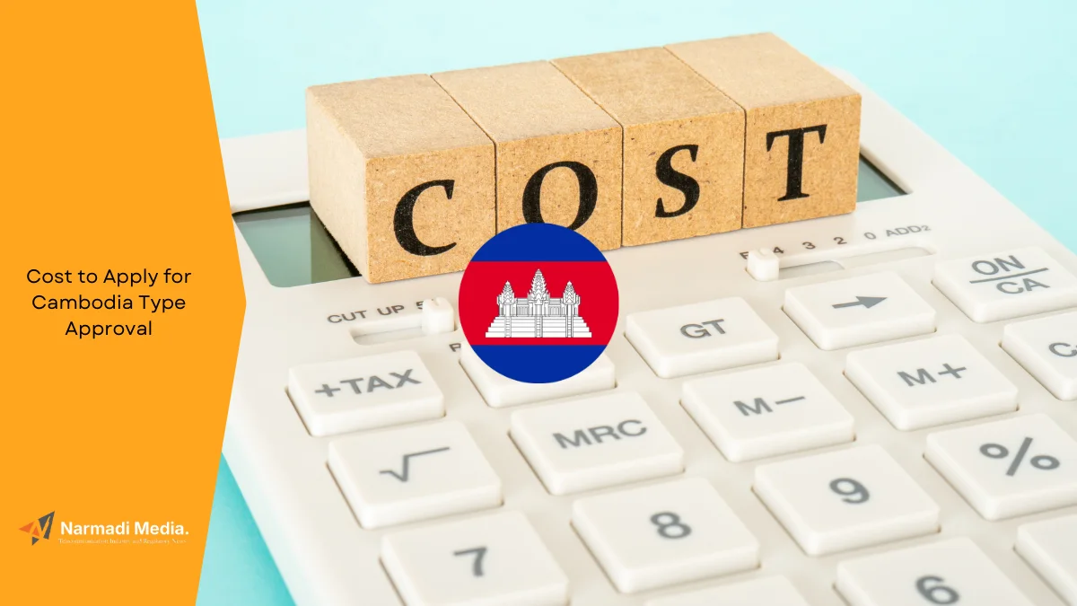 How Much Does It Cost to Apply for Cambodia Type Approval