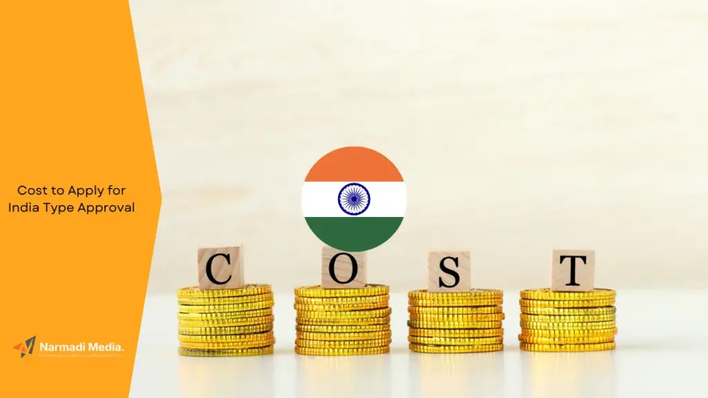 How Much Does It Cost to Apply for India Type Approval
