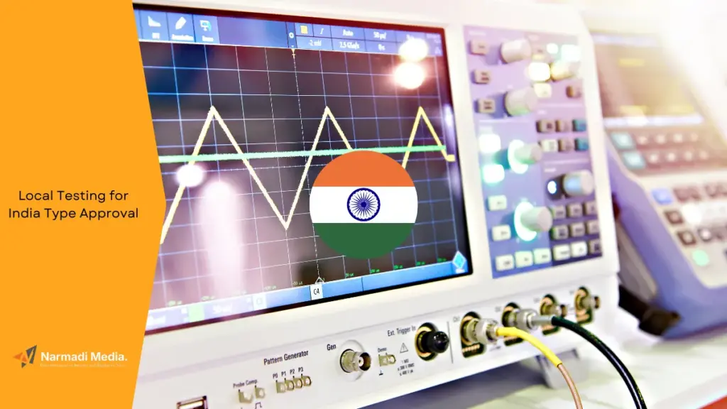 Is Local Testing for India Type Approval Mandatory