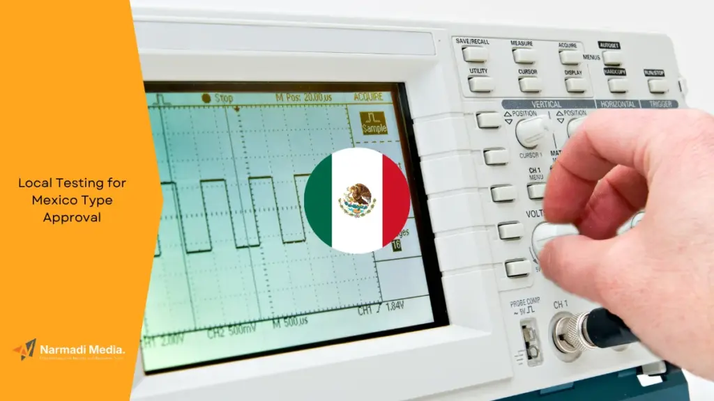 Is Local Testing for Mexico Type Approval Mandatory?