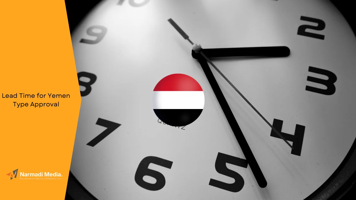 How Long is The Lead Time for Yemen Type Approval