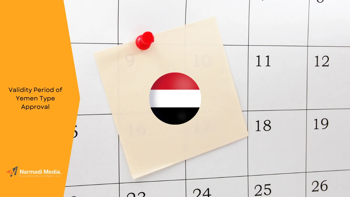 How Long is the Validity Period of Yemen Type Approval Certificate