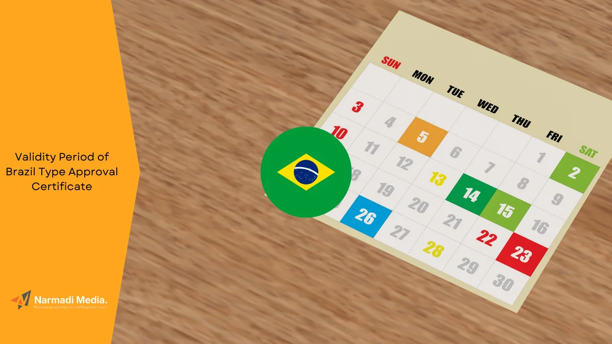 How Long is the Validity Period of Brazil Type Approval Certificate