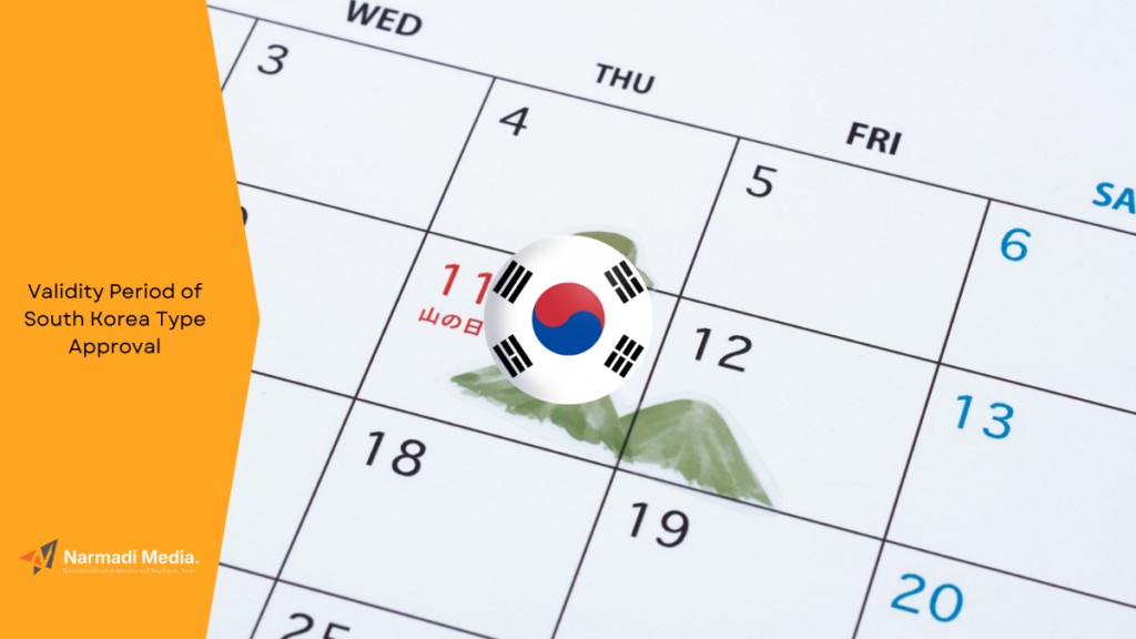 How Long is the Validity Period of South Korea Type Approval Certification