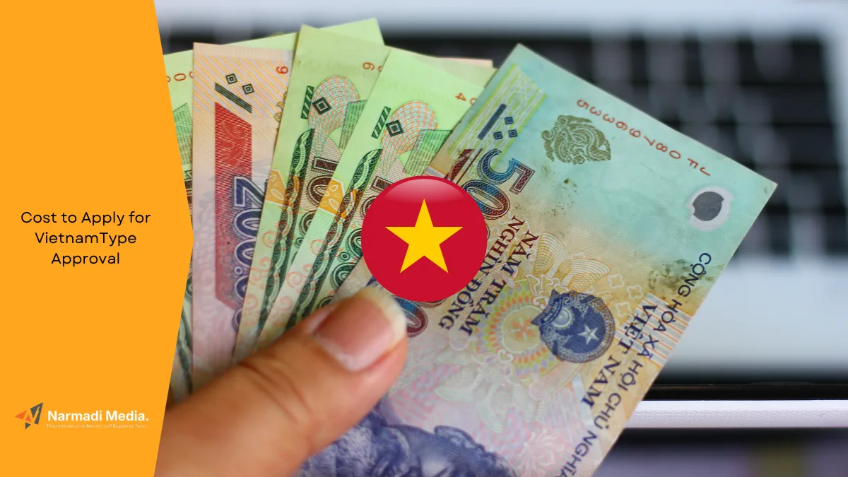 How Much Does It Cost to Apply for Vietnam Type Approval