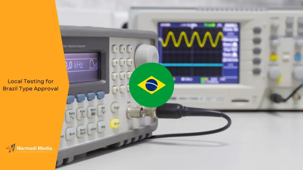 Is Local Testing for Brazil Type Approval Mandatory