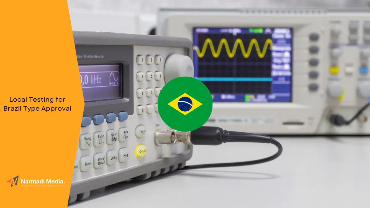 Is Local Testing for Brazil Type Approval Mandatory