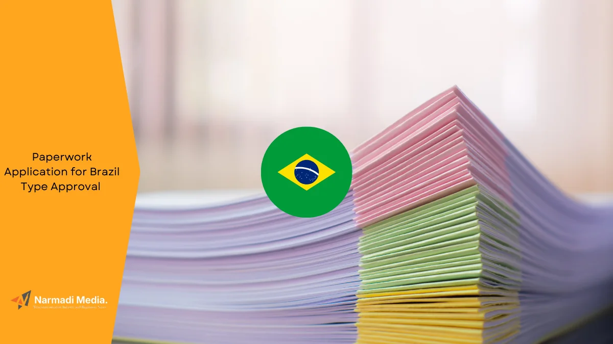 Paperwork Application for Brazil Type Approval
