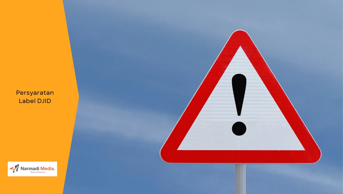 Ilustrasi rambu pertingatan. Ini persyaratan label DJID yang wajib dipenuhi pemohon sertifikasi.