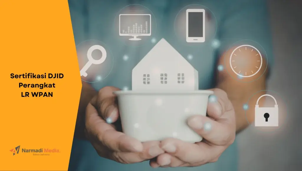Ilustrasi smart home, perangkat pakai LR WPAN. Ini penjelasan Low Rate WPAN dan persyaratan sertifikasi DJID-nya.