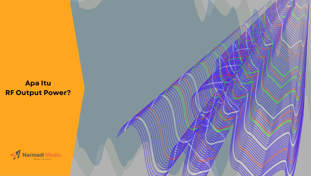 Ilustrasi frekuensi radio. Ini penjelasan tentang RF Output Power.